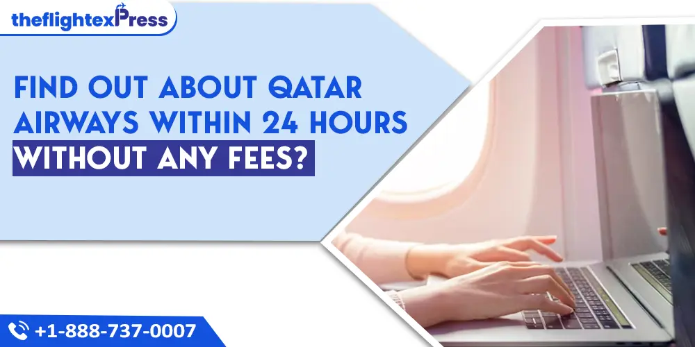 Find Out About Qatar Airways Within 24 Hours Without Any Fees? | TheflightexPress