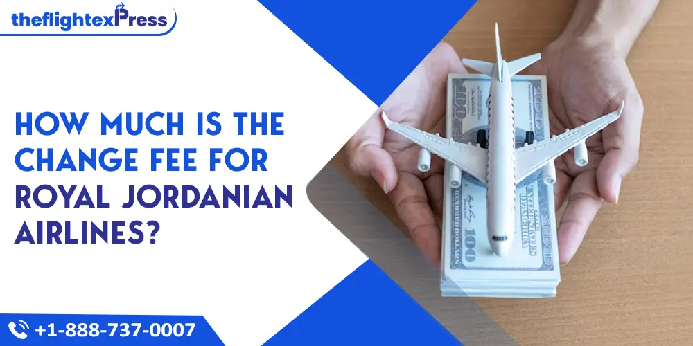 How much is the Change Fee for Royal Jordanian Airlines? | TheflightexPress