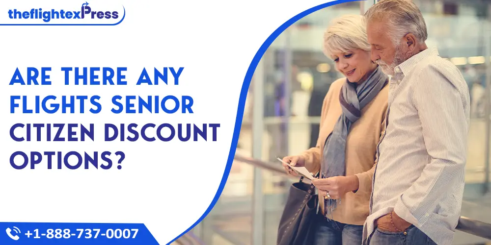 Are there any Flights Senior Citizen Discount options? | TheflightexPress