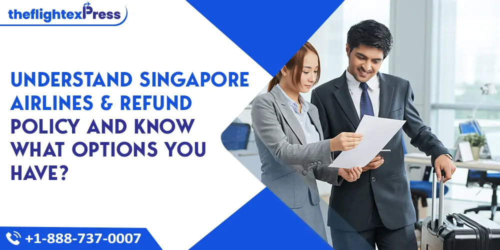 Understand Singapore Airlines&' Refund Policy and Know What options you have? | TheflightexPress