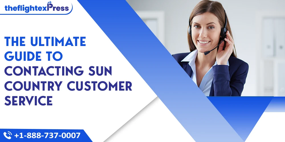 The Ultimate Guide to Contacting Sun Country Customer Service | TheflightexPress