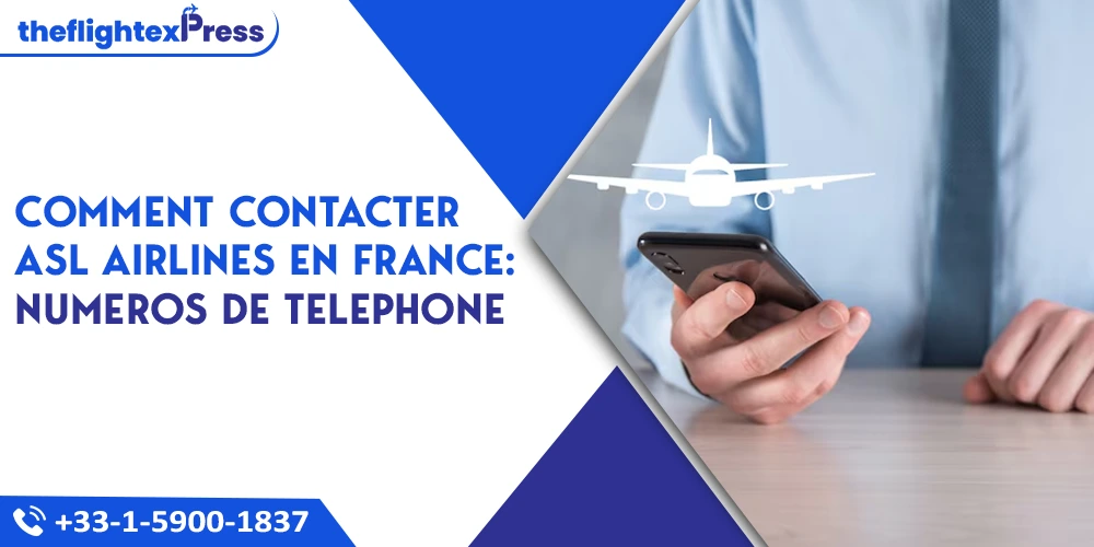 Comment contacter ASL Airlines en France : Numeros de telephone  | TheflightexPress