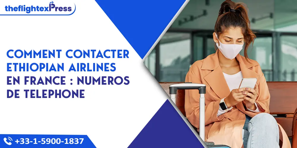 Comment contacter Ethiopian Airlines en France : Numeros de telephone | TheflightexPress