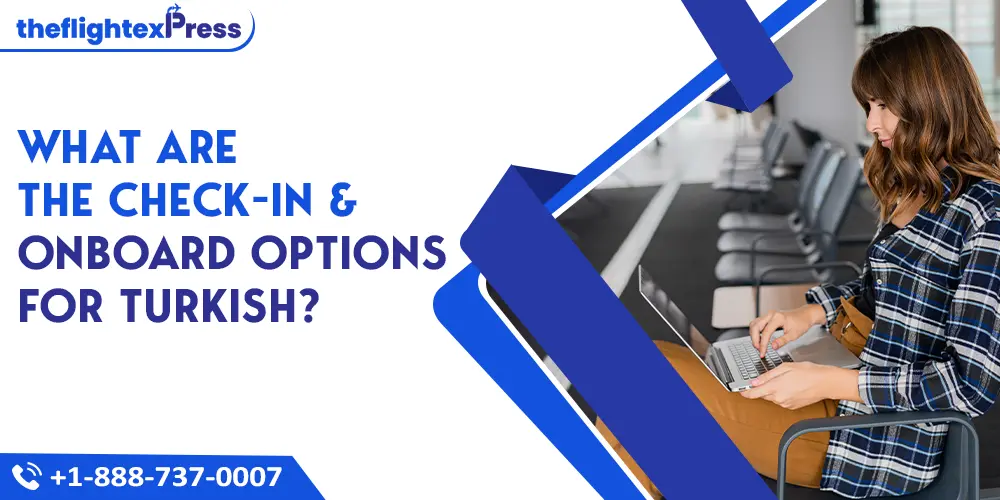 What are the check-in & onboard options for Turkish? | TheflightexPress