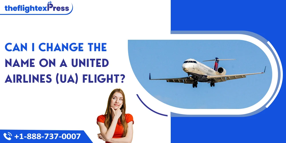 Can I Change the Name on a United Airlines (UA) Flight? | TheflightexPress