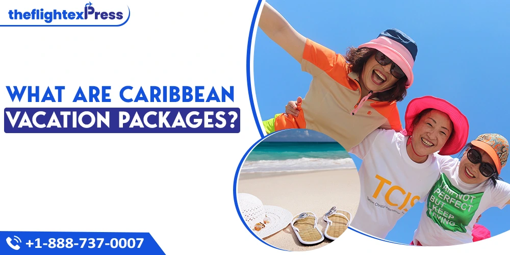 What Are Caribbean Vacation Packages? | TheflightexPress
