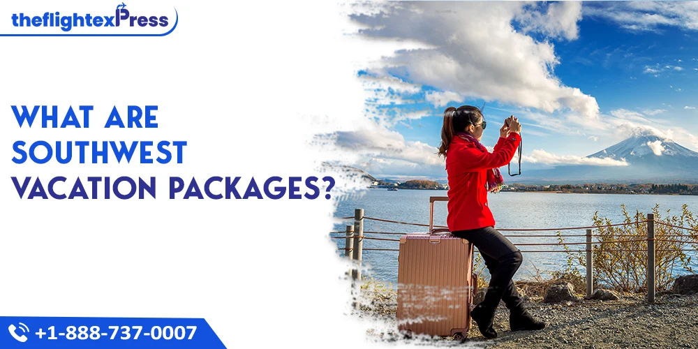 What Are Southwest Vacation Packages? | TheflightexPress