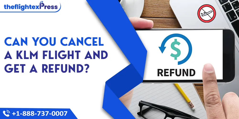 Can You Cancel a KLM Flight and Get a Refund? | TheflightexPress